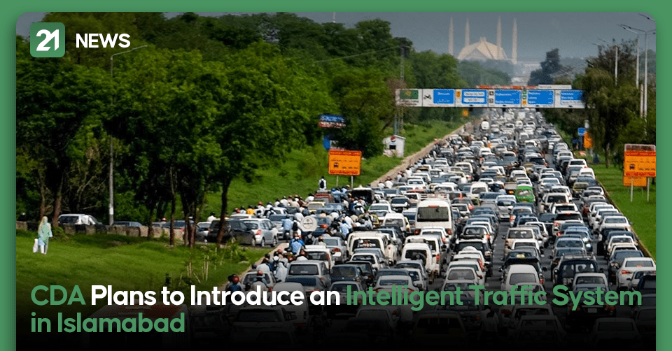 CDA Plans to Introduce an Intelligent Traffic System in Islamabad