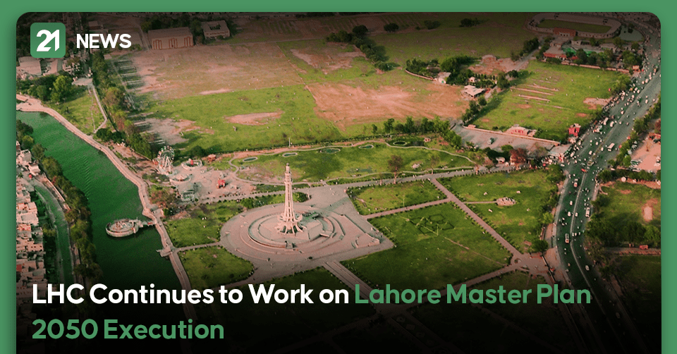 LHC Continues to Work on Lahore Master Plan 2050 Execution