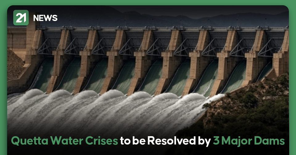 Quetta Water Crises to be Resolved by 3 Major Dams