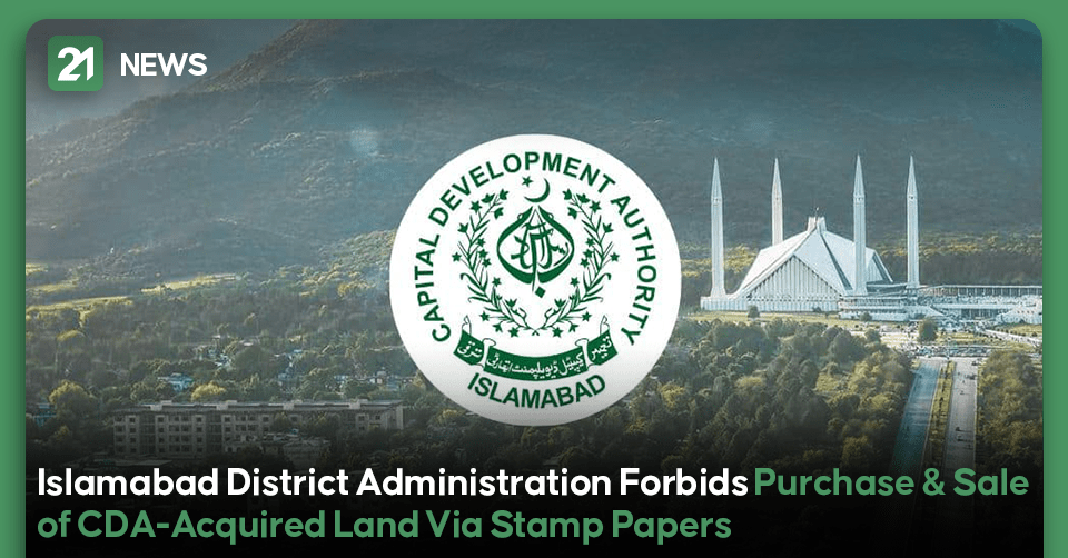 Islamabad District Administration Forbids Purchase & Sale of CDA-Acquired Land Via Stamp Papers
